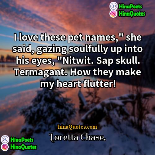 Loretta Chase Quotes | I love these pet names," she said,